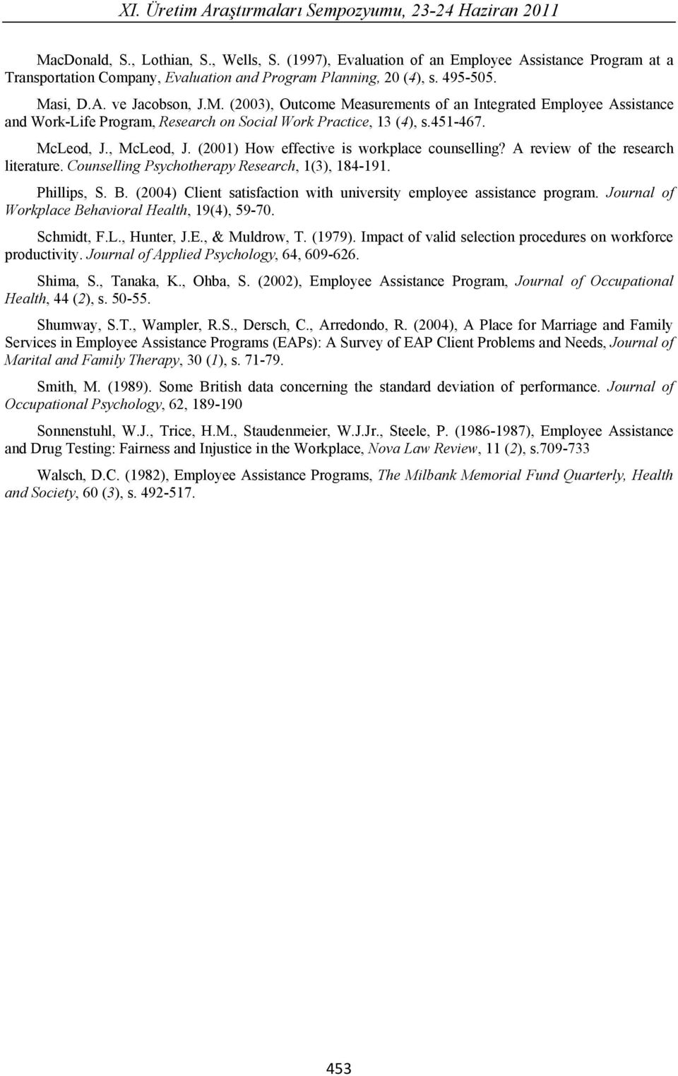 si, D.A. ve Jacobson, J.M. (2003), Outcome Measurements of an Integrated Employee Assistance and Work-Life Program, Research on Social Work Practice, 13 (4), s.451-467. McLeod, J., McLeod, J.