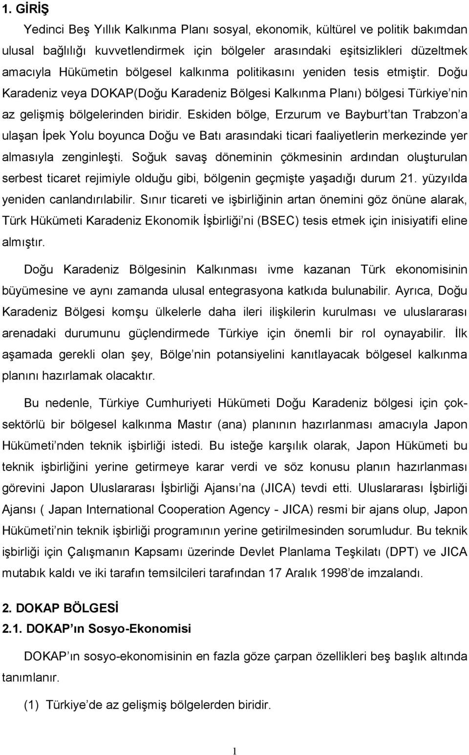 Eskiden bölge, Erzurum ve Bayburt tan Trabzon a ulaşan İpek Yolu boyunca Doğu ve Batı arasındaki ticari faaliyetlerin merkezinde yer almasıyla zenginleşti.