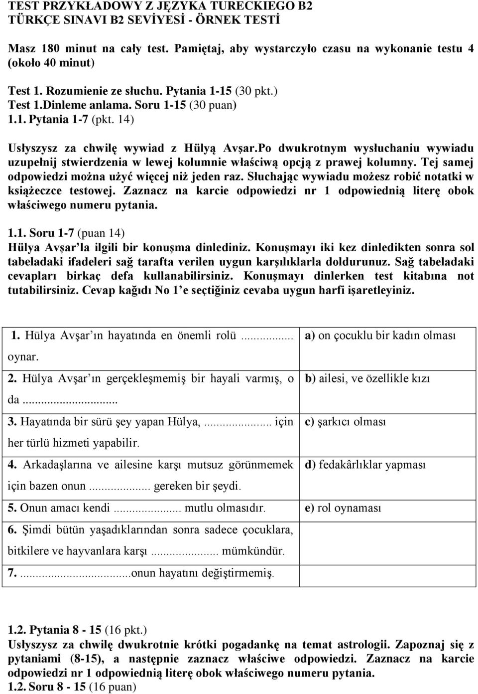 Po dwukrotnym wysłuchaniu wywiadu uzupełnij stwierdzenia w lewej kolumnie właściwą opcją z prawej kolumny. Tej samej odpowiedzi można użyć więcej niż jeden raz.