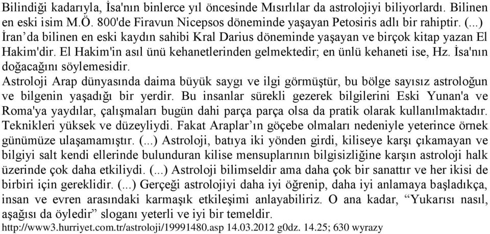 İsa'nın doğacağını söylemesidir. Astroloji Arap dünyasında daima büyük saygı ve ilgi görmüştür, bu bölge sayısız astroloğun ve bilgenin yaşadığı bir yerdir.