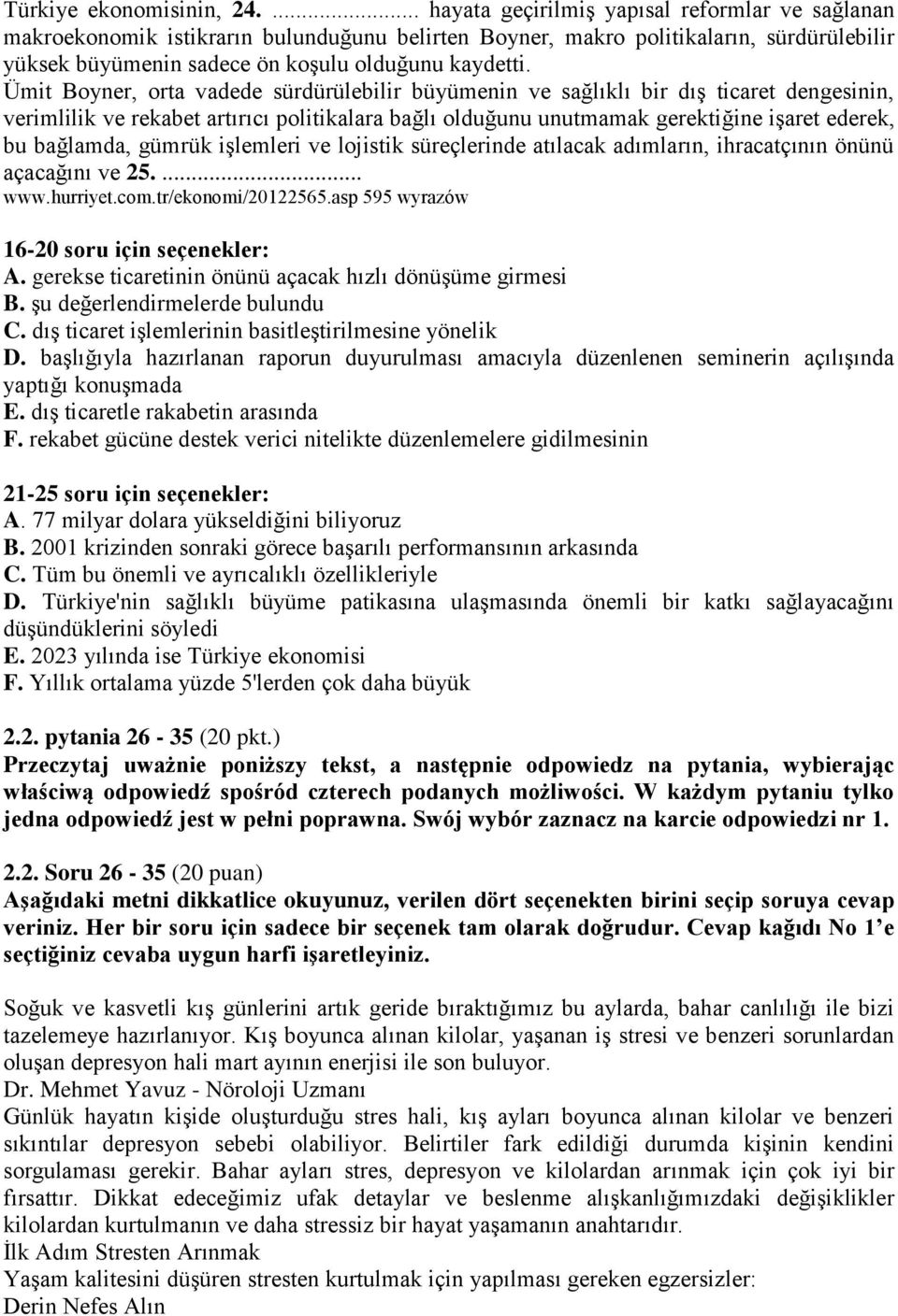 Ümit Boyner, orta vadede sürdürülebilir büyümenin ve sağlıklı bir dış ticaret dengesinin, verimlilik ve rekabet artırıcı politikalara bağlı olduğunu unutmamak gerektiğine işaret ederek, bu bağlamda,