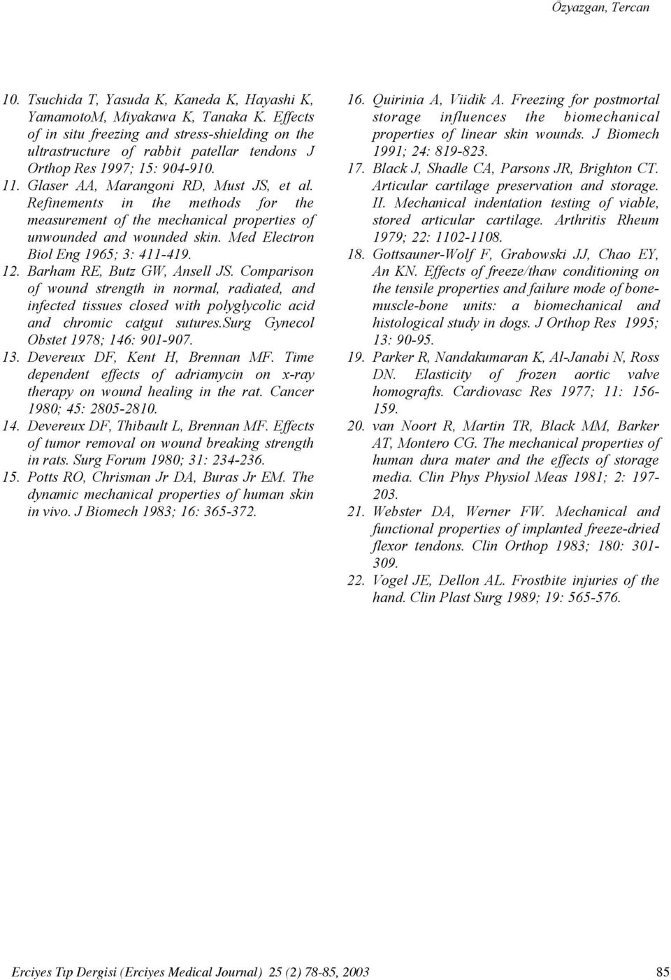 Refinements in the methods for the measurement of the mechanical properties of unwounded and wounded skin. Med Electron Biol Eng 1965; 3: 411-419. 12. Barham RE, Butz GW, Ansell JS.