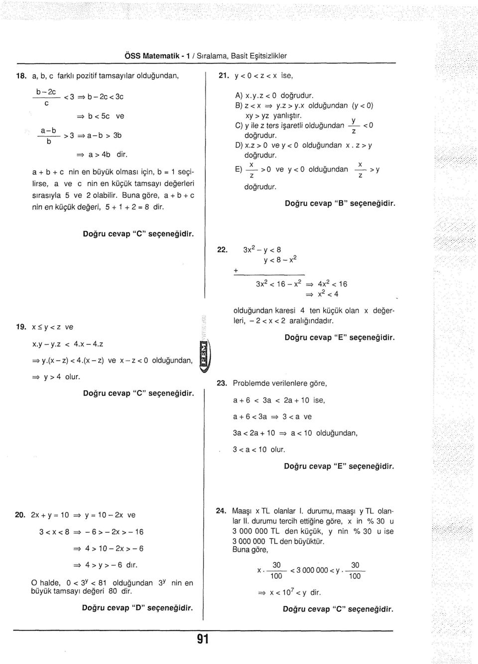 z> 9.x oldujundan(y< 0) xy > yz yanljtlr. C)yileztersijaretlioldujundan 9 <0 dojrudur. D)x.z>0 vey< 0 oldujundan dolrudur. z E) x > O ve v< O olduiundan x >y z ' - z dojrudur.