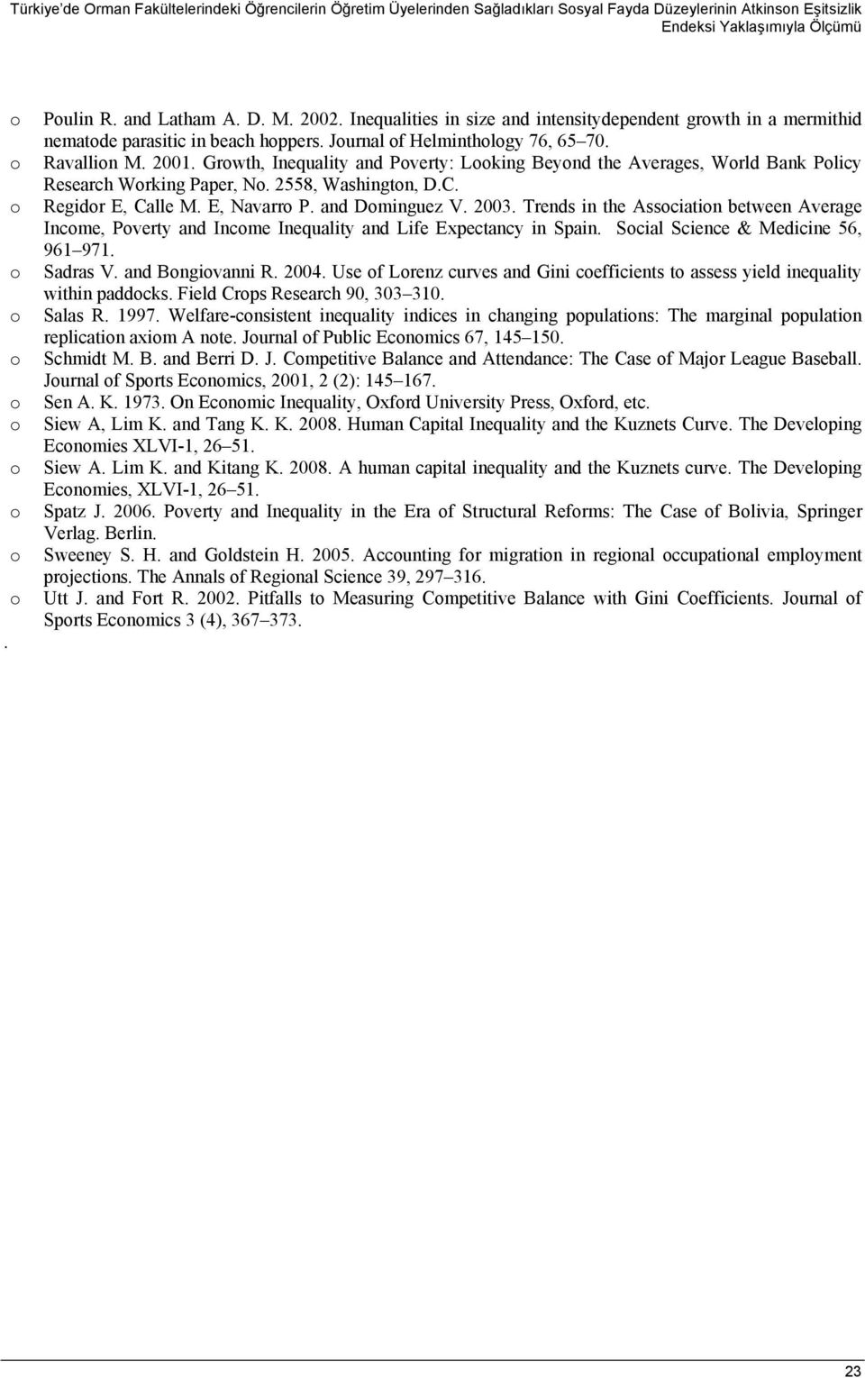 . Grwth, Inequality and Pverty: Lking Beynd the Averages, Wrld Bank Plicy Research Wrking Paper, N. 2558, Washingtn, D.C. Regidr E, Calle M. E, Navarr P. and Dminguez V. 2003.