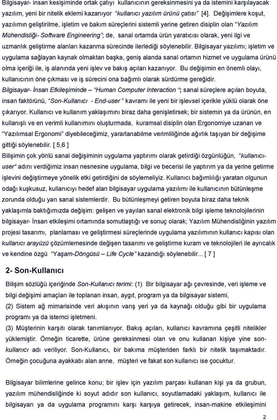 yeni ilgi ve uzmanlık geliştirme alanları kazanma sürecinde ilerlediği söylenebilir.