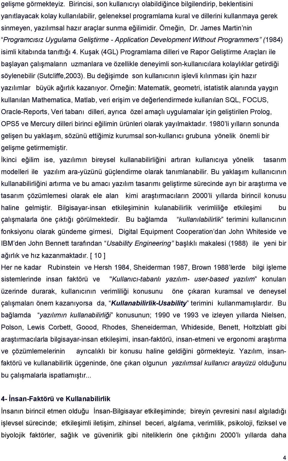 sunma eğilimidir. Örneğin, Dr. James Martin nin Programcısız Uygulama Geliştirme - Application Development Without Programmers (1984) isimli kitabında tanıttığı 4.