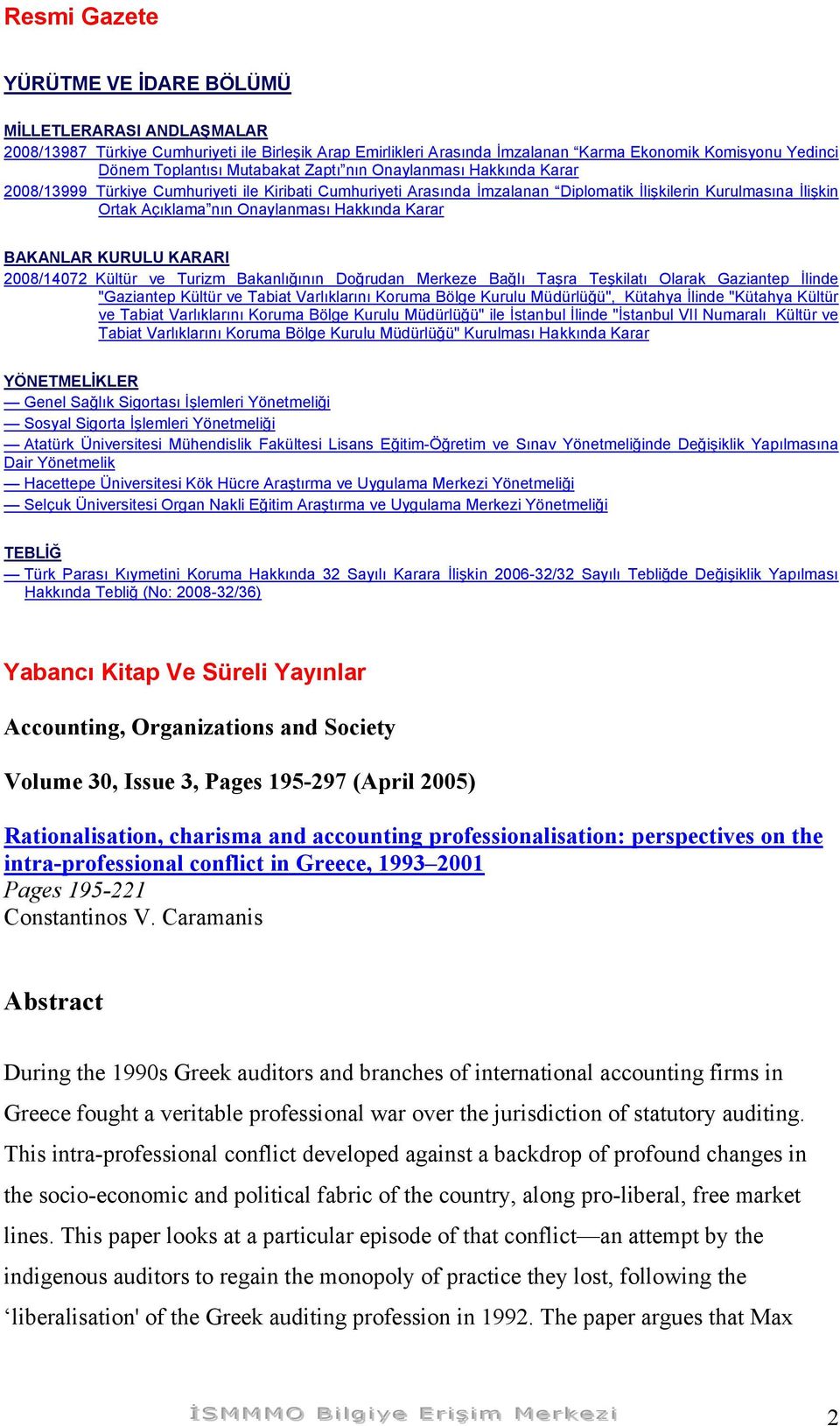 Hakkında Karar BAKANLAR KURULU KARARI 2008/14072 Kültür ve Turizm Bakanlığının Doğrudan Merkeze Bağlı Taşra Teşkilatı Olarak Gaziantep İlinde "Gaziantep Kültür ve Tabiat Varlıklarını Koruma Bölge