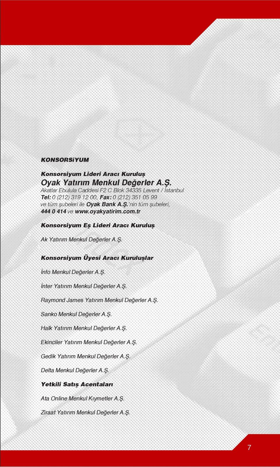 oyakyatirim.com.tr Konsorsiyum Efl Lideri Arac Kurulufl Ak Yat r m Menkul De erler A.fi. Konsorsiyum Üyesi Arac Kurulufllar nfo Menkul De erler A.fi. nter Yat r m Menkul De erler A.fi. Raymond James Yat r m Menkul De erler A.