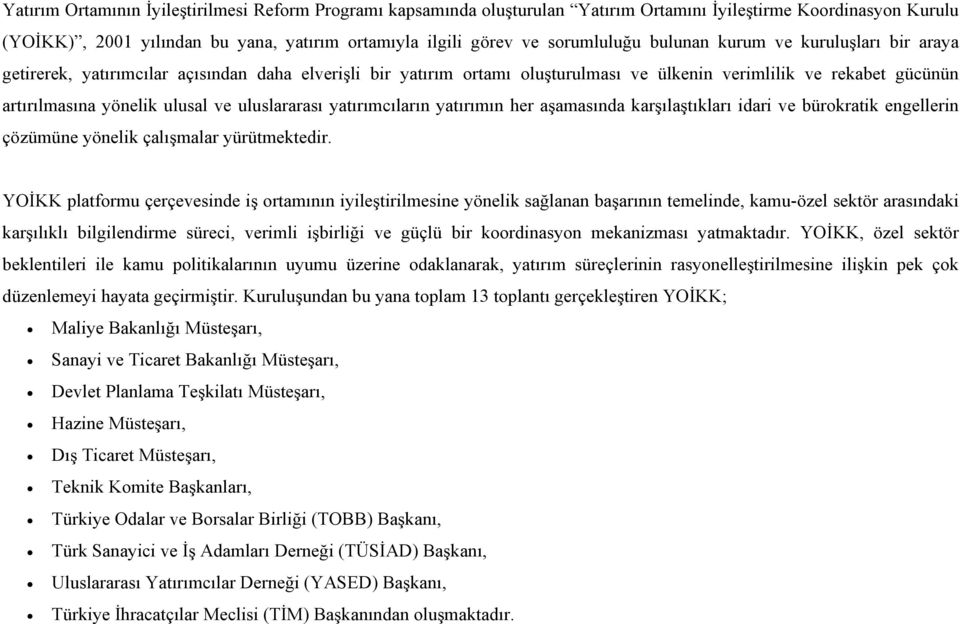 uluslararası yatırımcıların yatırımın her aşamasında karşılaştıkları idari ve bürokratik engellerin çözümüne yönelik çalışmalar yürütmektedir.