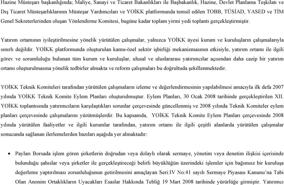 Yatırım ortamının iyileştirilmesine yönelik yürütülen çalışmalar, yalnızca YOİKK üyesi kurum ve kuruluşların çalışmalarıyla sınırlı değildir.