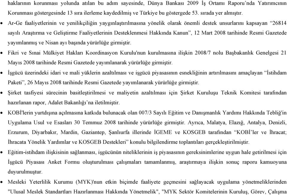 Ar-Ge faaliyetlerinin ve yenilikçiliğin yaygınlaştırılmasına yönelik olarak önemli destek unsurlarını kapsayan 26814 sayılı Araştırma ve Geliştirme Faaliyetlerinin Desteklenmesi Hakkında Kanun, 12