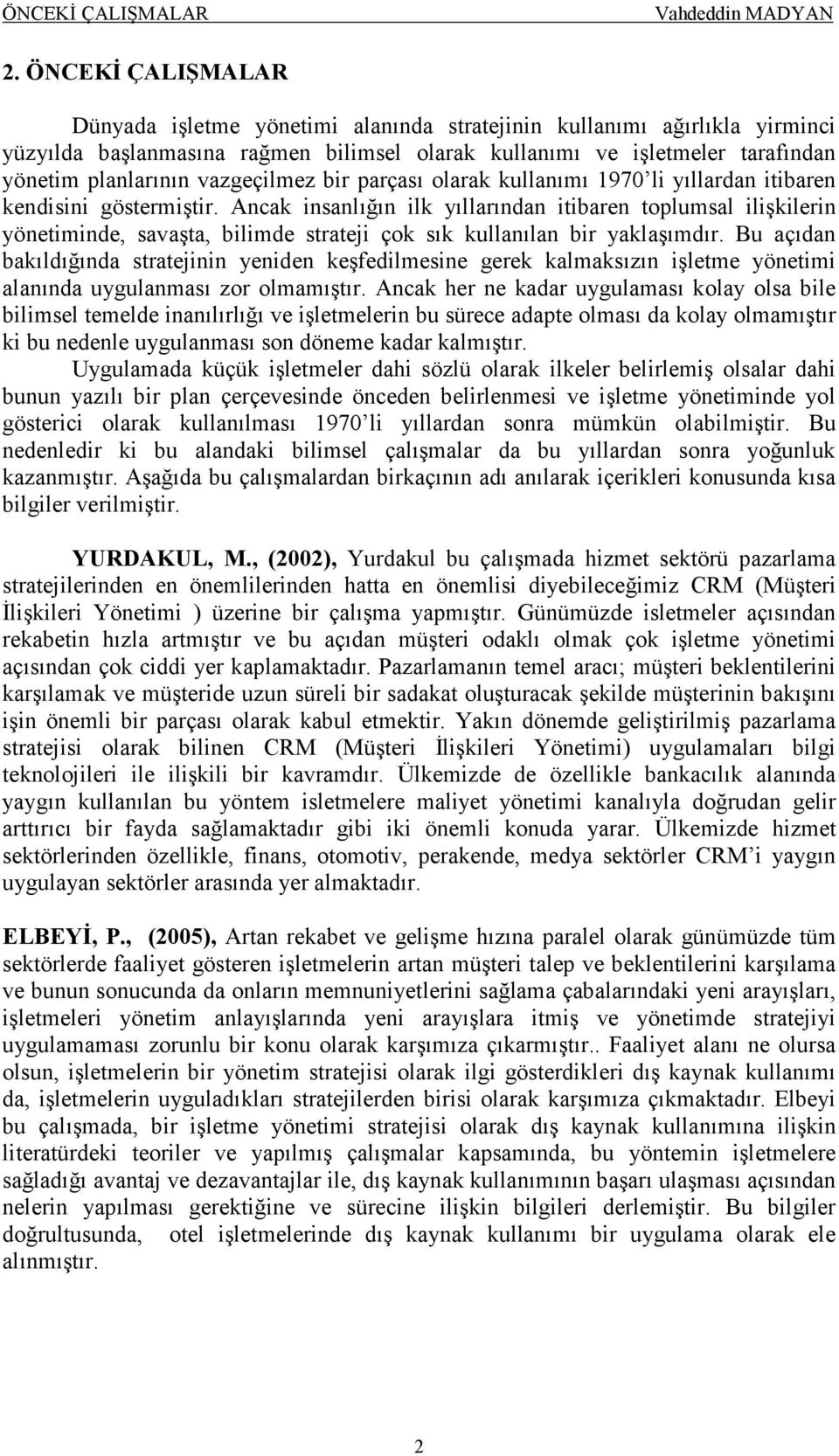 vazgeçilmez bir parçası olarak kullanımı 1970 li yıllardan itibaren kendisini göstermiştir.