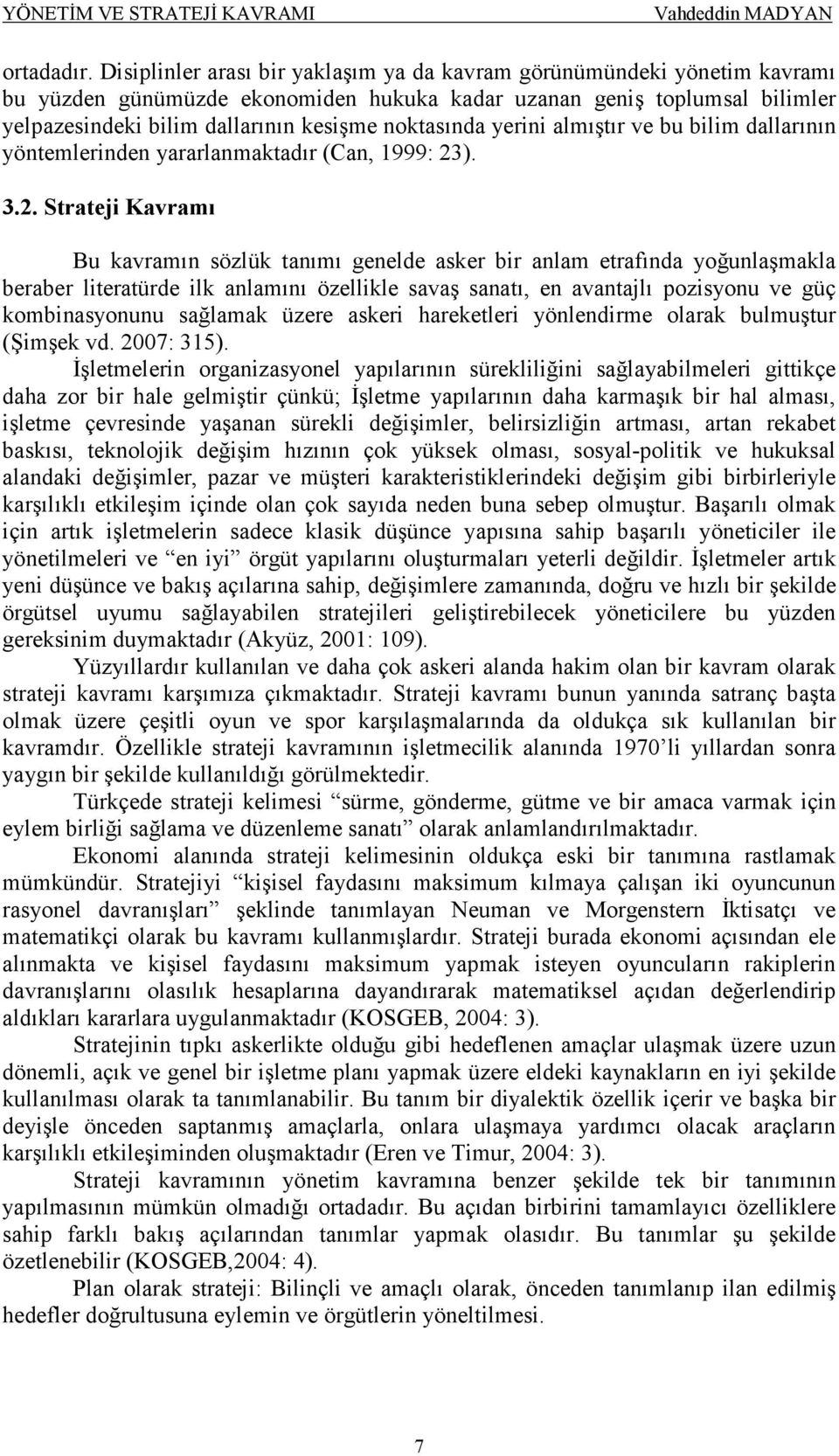 noktasında yerini almıştır ve bu bilim dallarının yöntemlerinden yararlanmaktadır (Can, 1999: 23