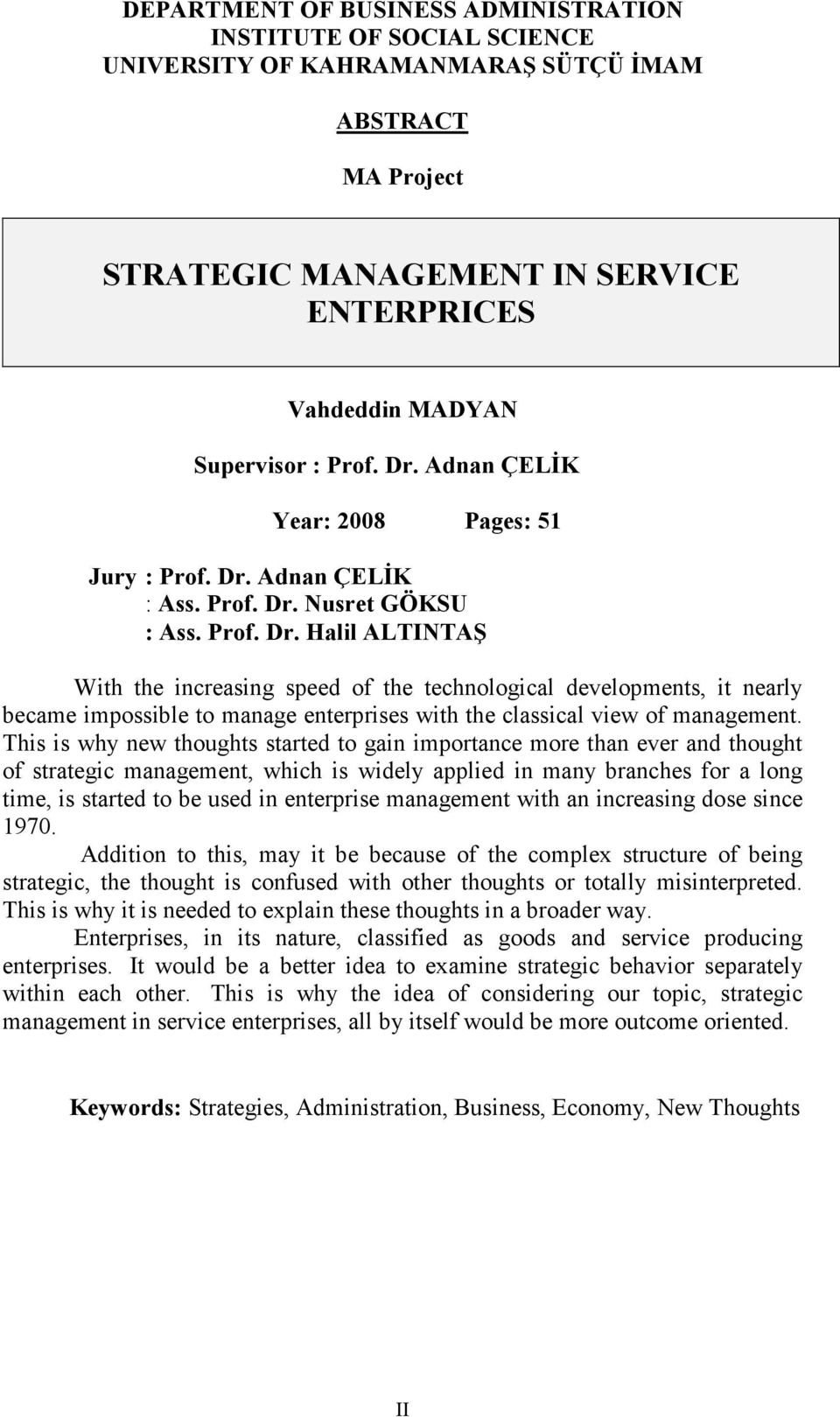 Adnan ÇELĐK : Ass. Prof. Dr. Nusret GÖKSU : Ass. Prof. Dr. Halil ALTINTAŞ With the increasing speed of the technological developments, it nearly became impossible to manage enterprises with the classical view of management.