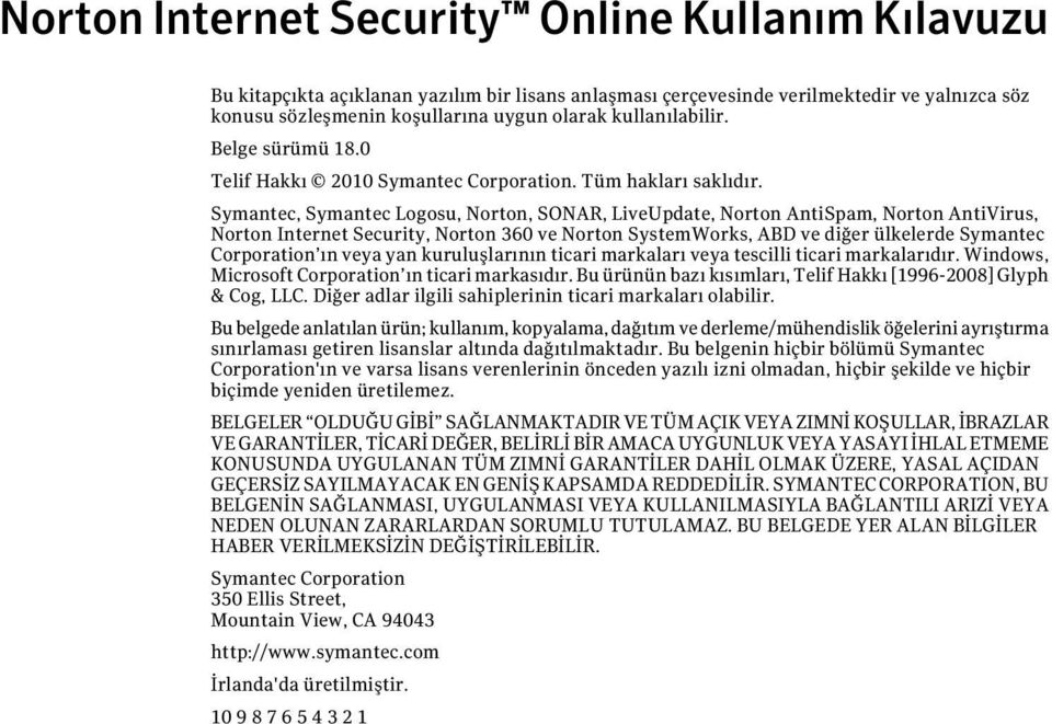 Symantec, Symantec Logosu, Norton, SONAR, LiveUpdate, Norton AntiSpam, Norton AntiVirus, Norton Internet Security, Norton 360 ve Norton SystemWorks, ABD ve diğer ülkelerde Symantec Corporation ın