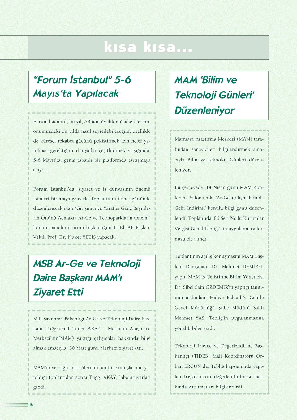 yap lmas gerekti ini, dünyadan çeflitli örnekler fl nda, 5-6 May s ta, genifl tabanl bir platformda tart flmaya aç yor.