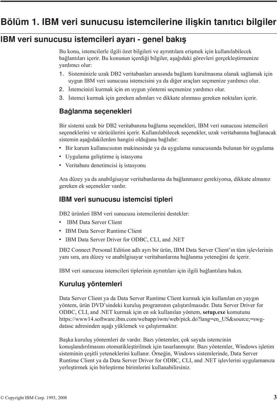 bağlantıları içerir. Bu konunun içerdiği bilgiler, aşağıdaki görevleri gerçekleştirmenize yardımcı olur: 1.