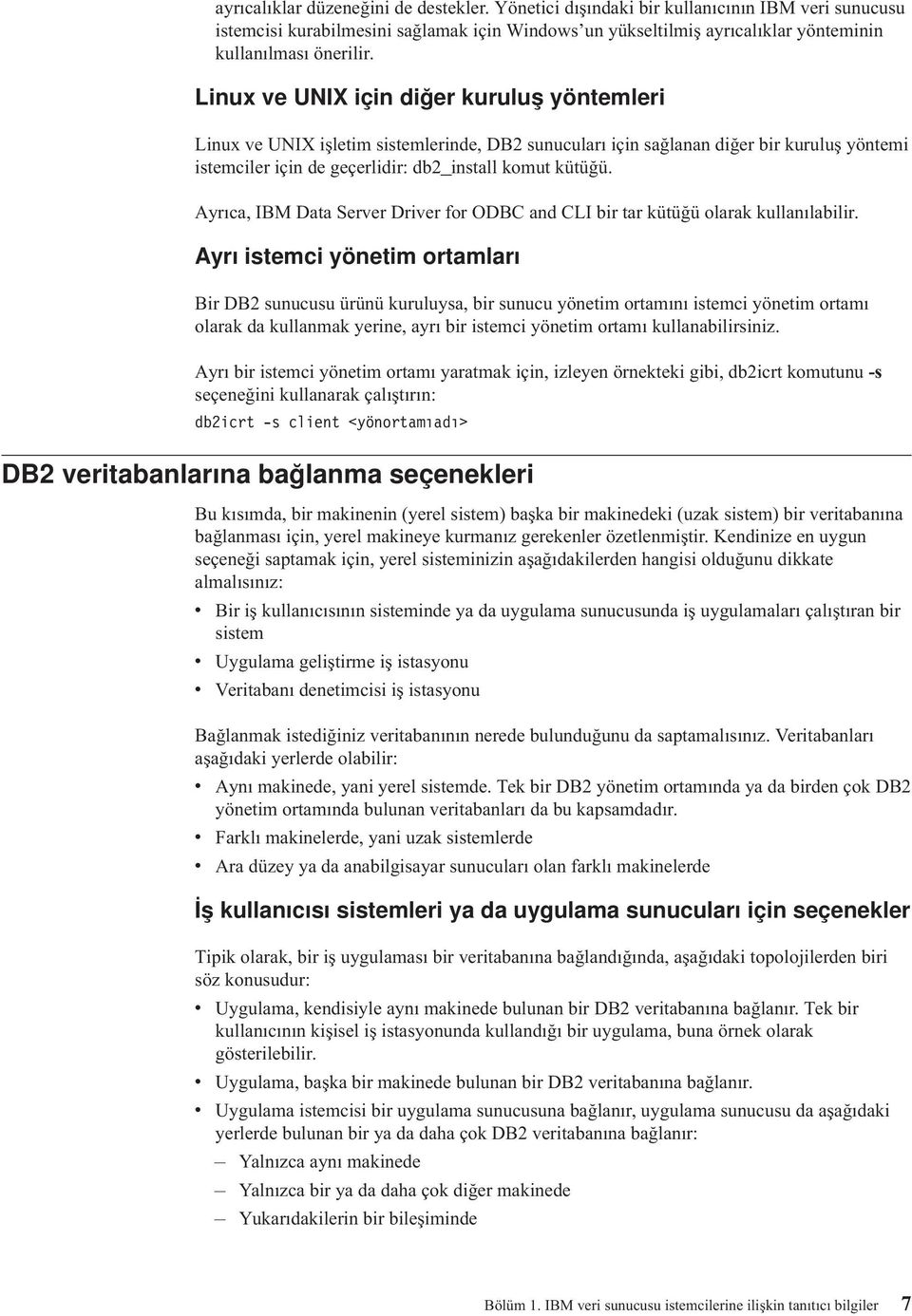 Ayrıca, IBM Data Server Driver for ODBC and CLI bir tar kütüğü olarak kullanılabilir.