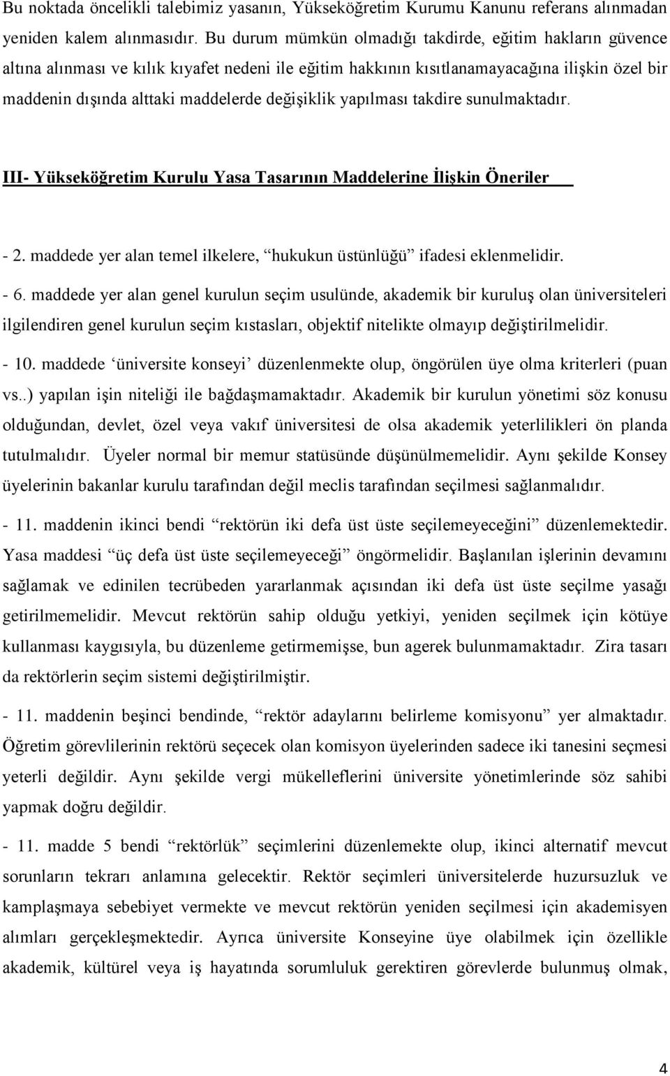 değişiklik yapılması takdire sunulmaktadır. III- Yükseköğretim Kurulu Yasa Tasarının Maddelerine İlişkin Öneriler - 2. maddede yer alan temel ilkelere, hukukun üstünlüğü ifadesi eklenmelidir. - 6.