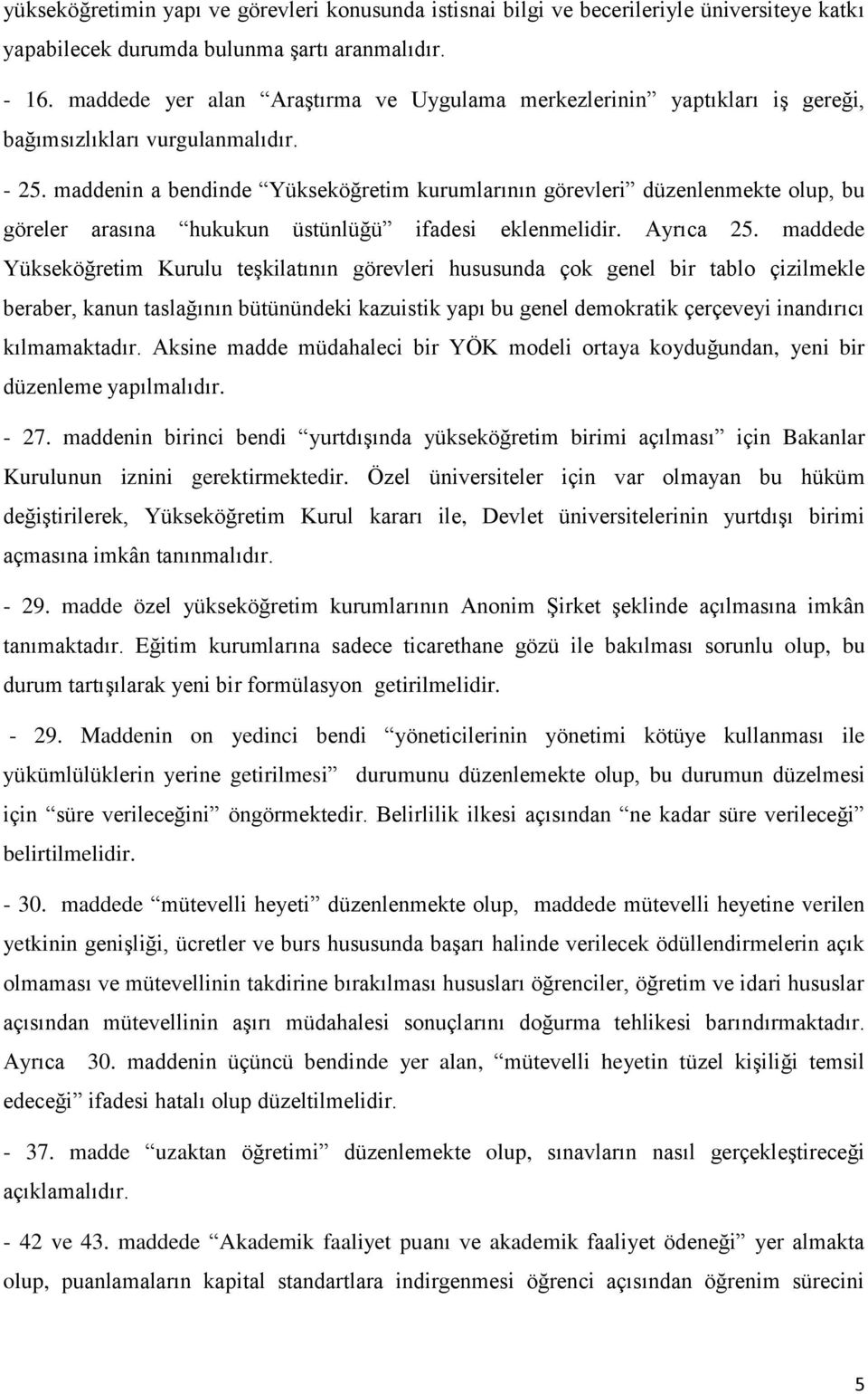 maddenin a bendinde Yükseköğretim kurumlarının görevleri düzenlenmekte olup, bu göreler arasına hukukun üstünlüğü ifadesi eklenmelidir. Ayrıca 25.