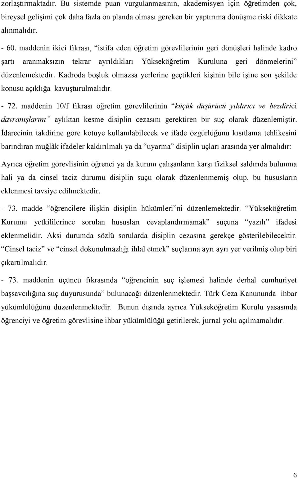 Kadroda boşluk olmazsa yerlerine geçtikleri kişinin bile işine son şekilde konusu açıklığa kavuşturulmalıdır. - 72.