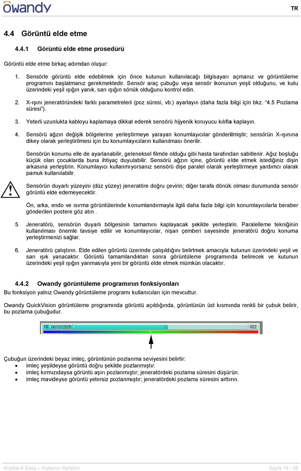 Sensör araç çubuğu veya sensör ikonunun yeşil olduğunu, ve kutuu üzerindeki yeşil ışığın yanık, sarı ışığın sönük olduğunu kontrol edin. 2.