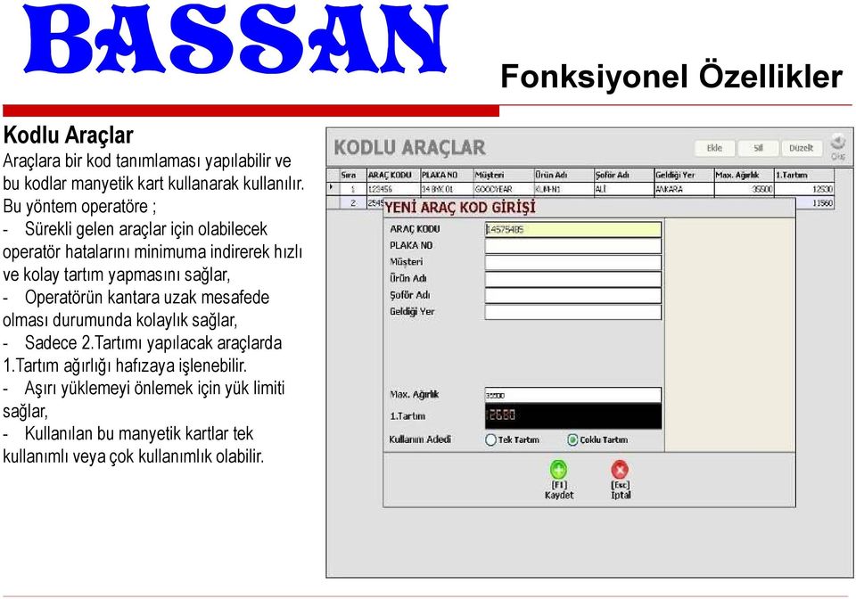 sağlar, - Operatörün kantara uzak mesafede olması durumunda kolaylık sağlar, - Sadece 2.Tartımı yapılacak araçlarda 1.