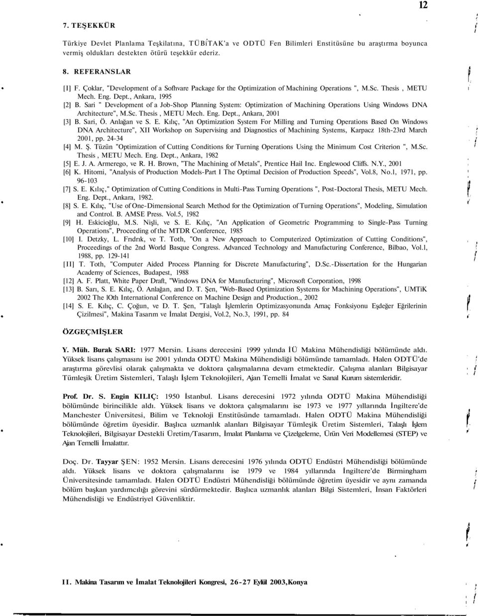 Sari " Development of a Job-Shop Planning System: Optimization of Machining Operations Using Windows DNA Architecture", M.Sc. Thesis, METU Mech. Eng. Dept., Ankara, 2001 [3] B. Sari, Ö. Anlağan ve S.