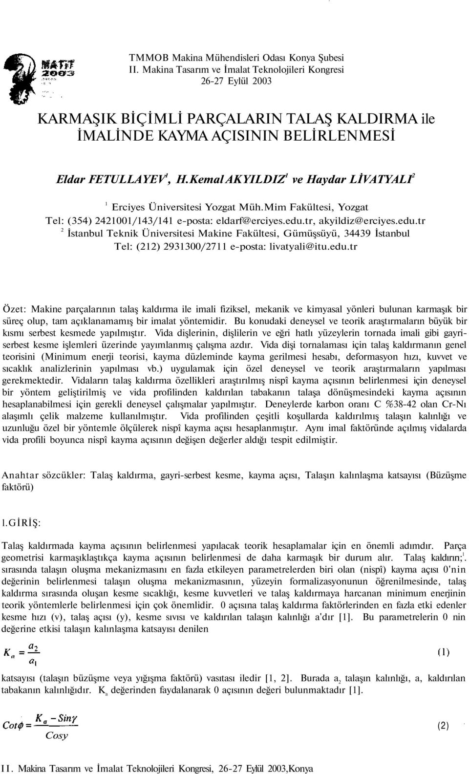 Kemal AKYILDIZ 1 ve Haydar LİVATYALI 2 1 Erciyes Üniversitesi Yozgat Müh.Mim Fakültesi, Yozgat Tel: (354) 2421001/143/141 e-posta: eldarf@erciyes.edu.