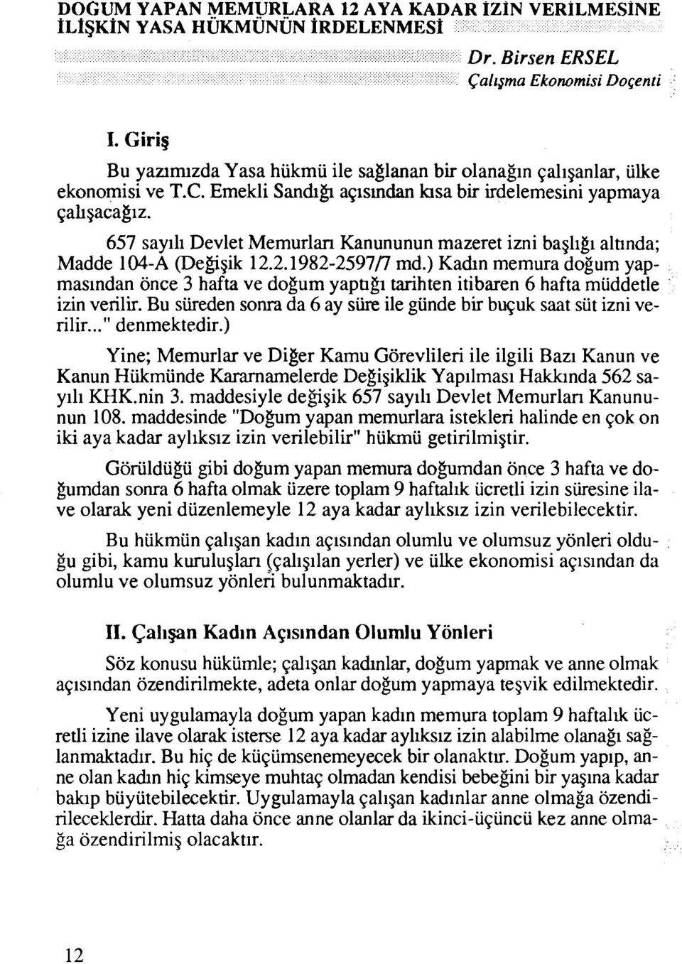 657 sayili Devlet Memurlan Kanununun mazeret izni bagligi alhnda; Madde 104-A @e@gik 12.2.1982-25971'7 md.