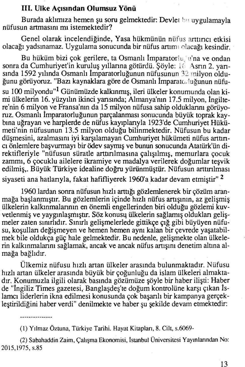 .l'na ve ondan sonra da Cumhuriyet'in kurulug yillanna gotiirdii. Soyle: ; 4snn 2. yansinda 1592 yihnda Osmanli fmparatorlu~unu nufusunun 7"; -?ilyon oldugunu goriiyoruz.