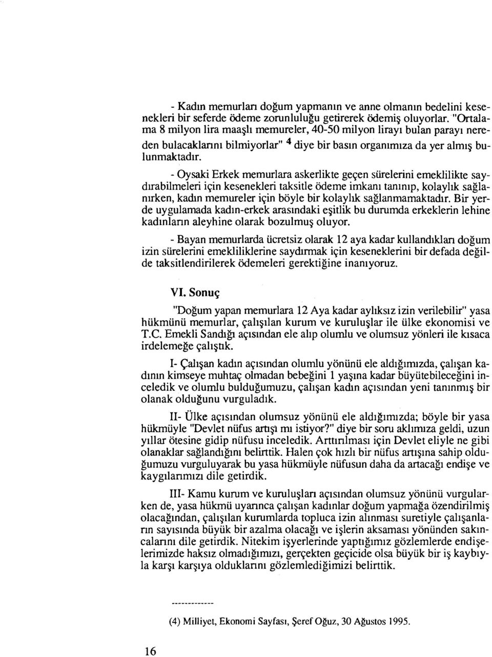 - Oysaki Erkek memurlara askerlikte geqen siirelerini emeklilikte saydlrabilmeleri iqin kesenekleri taksitle odeme irnkani taninip, kolayllk saglanlrken, kadln memureler iqin boyle bir kolayllk