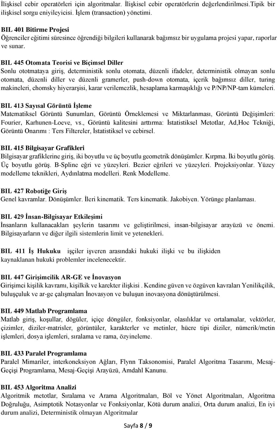 BIL 445 Otomata Teorisi ve Biçimsel Diller Sonlu ototmataya giriş, deterministik sonlu otomata, düzenli ifadeler, deterministik olmayan sonlu otomata, düzenli diller ve düzenli gramerler, push-down