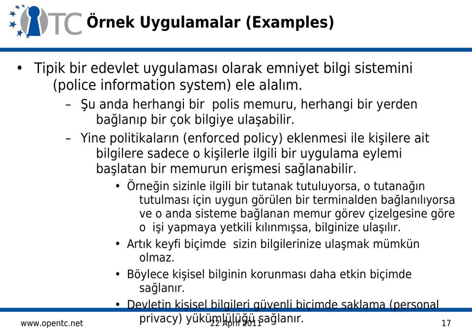 Yine politikaların (enforced policy) eklenmesi ile kişilere ait bilgilere sadece o kişilerle ilgili bir uygulama eylemi başlatan bir memurun erişmesi sağlanabilir.