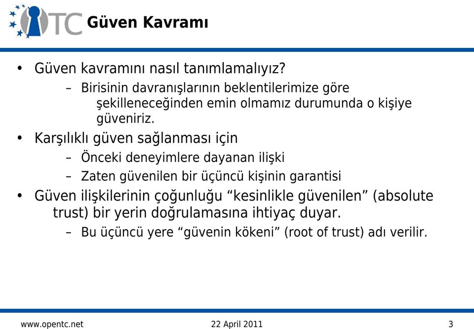 Karşılıklı güven sağlanması için Önceki deneyimlere dayanan ilişki Zaten güvenilen bir üçüncü kişinin garantisi Güven