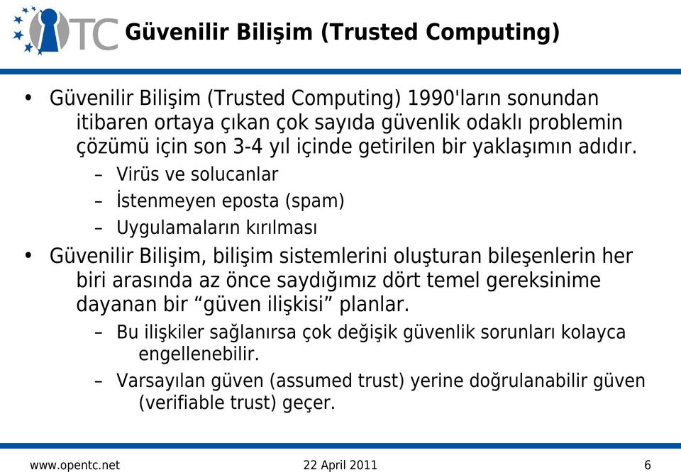 Virüs ve solucanlar İstenmeyen eposta (spam) Uygulamaların kırılması Güvenilir Bilişim, bilişim sistemlerini oluşturan bileşenlerin her biri arasında az önce