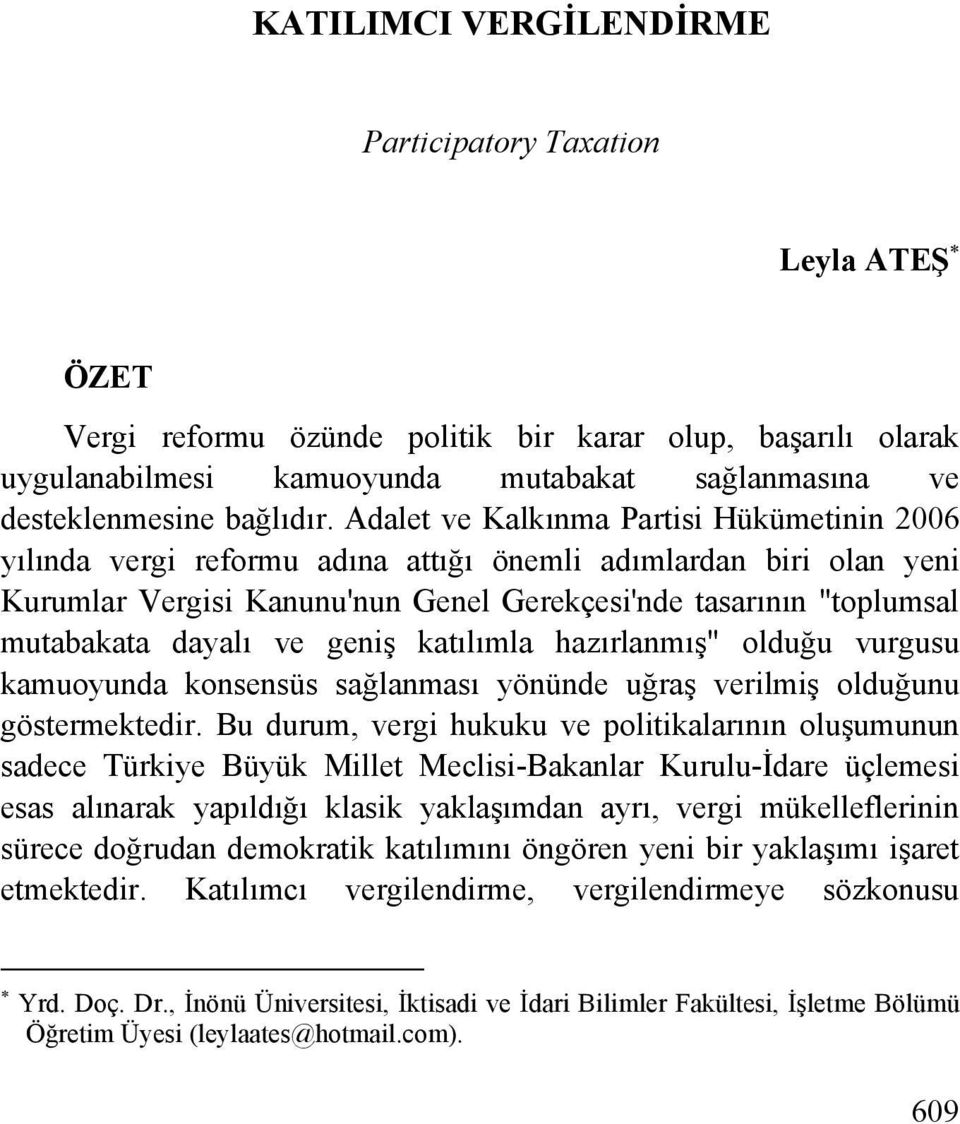 Adalet ve Kalkınma Partisi Hükümetinin 2006 yılında vergi reformu adına attığı önemli adımlardan biri olan yeni Kurumlar Vergisi Kanunu'nun Genel Gerekçesi'nde tasarının "toplumsal mutabakata dayalı