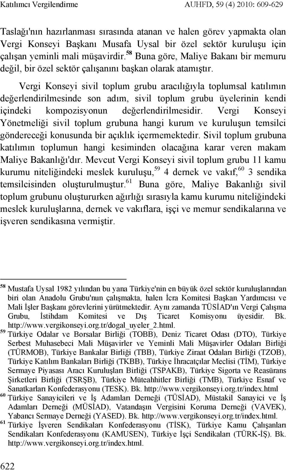 Vergi Konseyi sivil toplum grubu aracılığıyla toplumsal katılımın değerlendirilmesinde son adım, sivil toplum grubu üyelerinin kendi içindeki kompozisyonun değerlendirilmesidir.