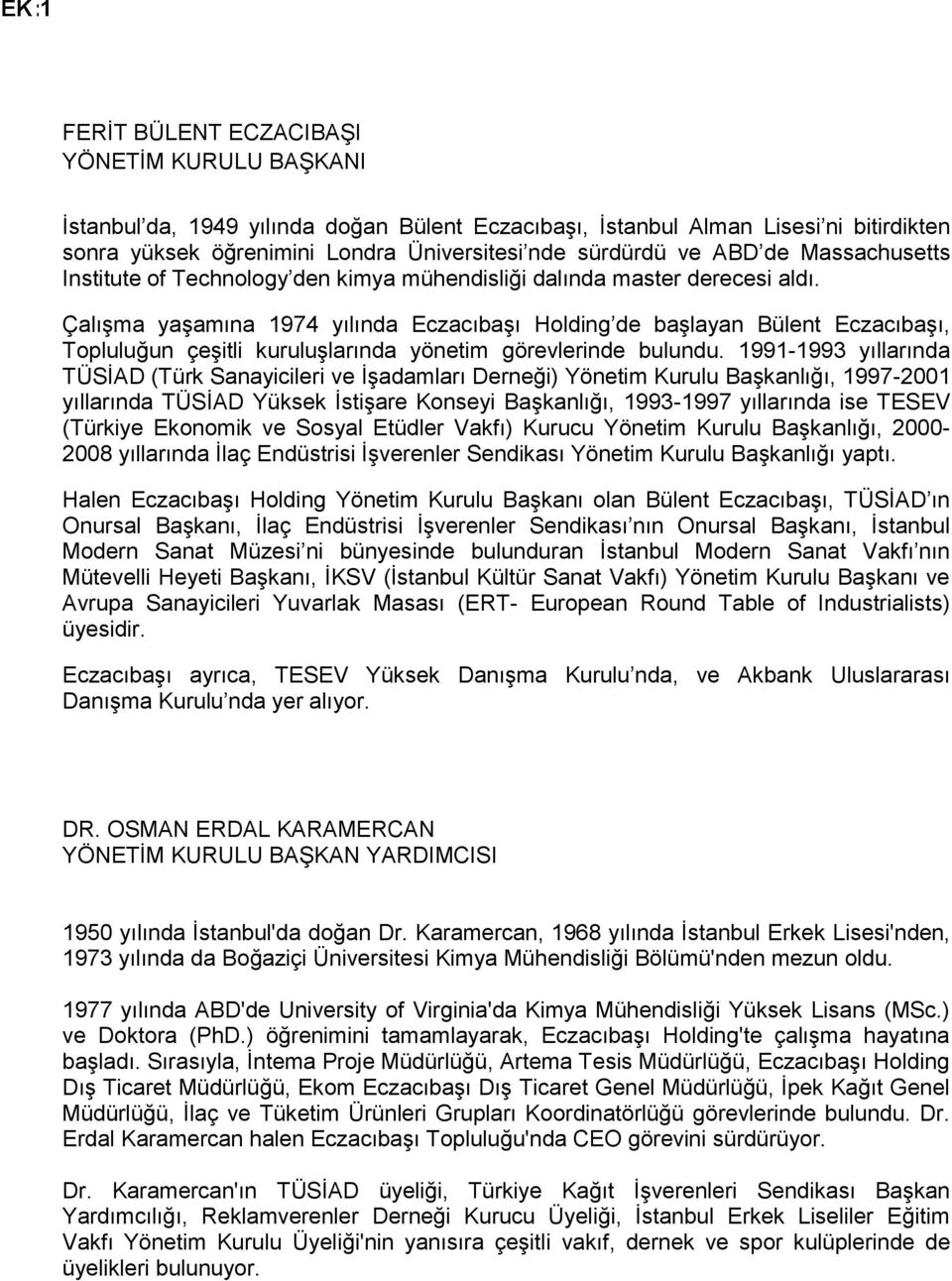 Çalışma yaşamına 1974 yılında Eczacıbaşı Holding de başlayan Bülent Eczacıbaşı, Topluluğun çeşitli kuruluşlarında yönetim görevlerinde bulundu.