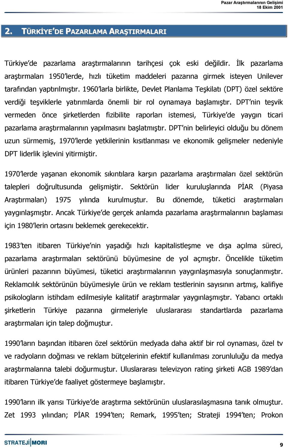 1960 larla birlikte, Devlet Planlama Teşkilatı (DPT) özel sektöre verdiği teşviklerle yatırımlarda önemli bir rol oynamaya başlamıştır.