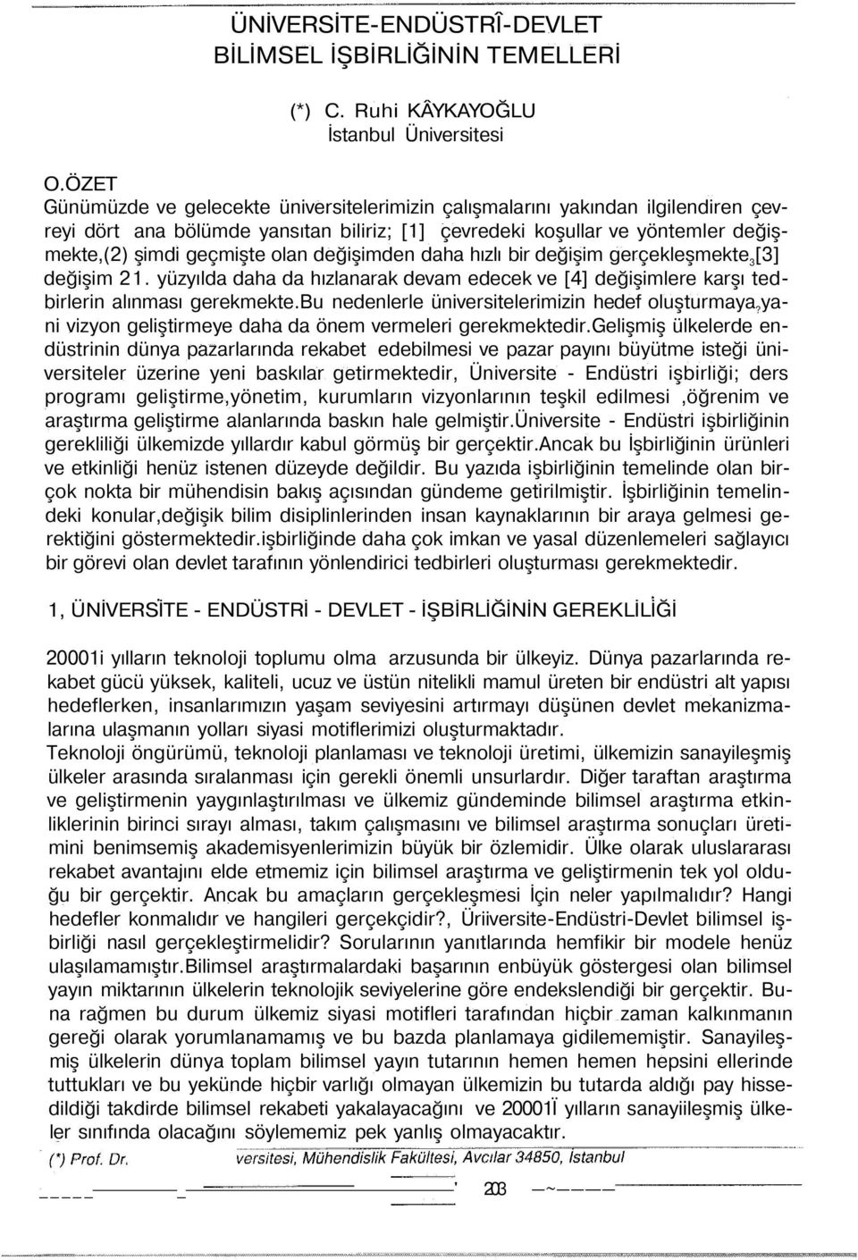 değişimden daha hızlı bir değişim gerçekleşmekte 3 [3] değişim 21. yüzyılda daha da hızlanarak devam edecek ve [4] değişimlere karşı tedbirlerin alınması gerekmekte.