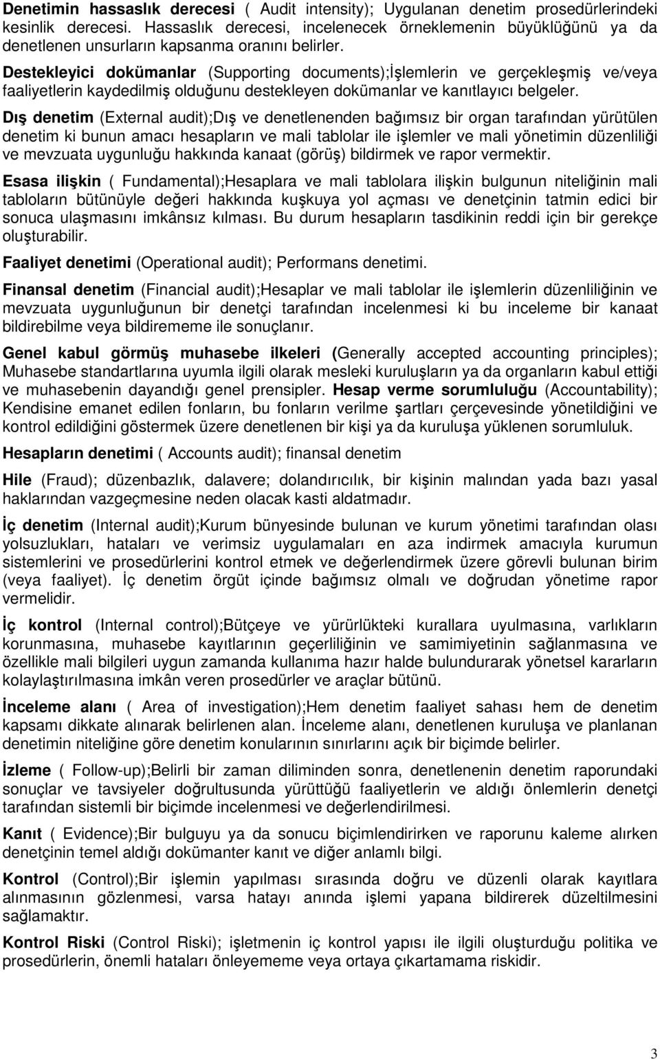 Destekleyici dokümanlar (Supporting documents);đşlemlerin ve gerçekleşmiş ve/veya faaliyetlerin kaydedilmiş olduğunu destekleyen dokümanlar ve kanıtlayıcı belgeler.