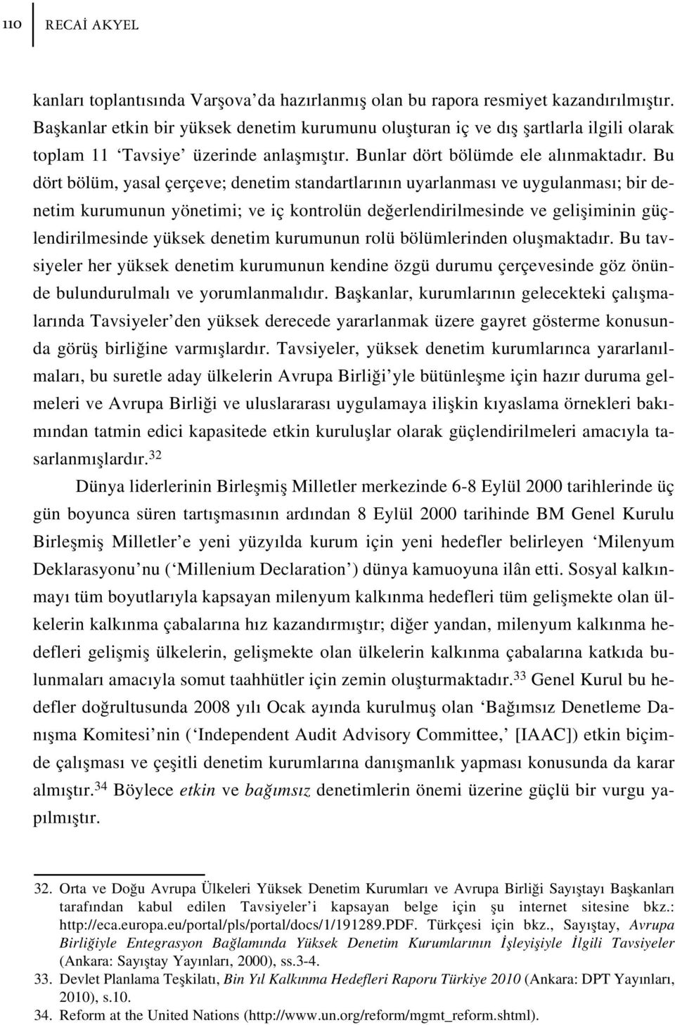 Bu dört bölüm, yasal çerçeve; denetim standartlar n n uyarlanmas ve uygulanmas ; bir denetim kurumunun yönetimi; ve iç kontrolün de erlendirilmesinde ve gelifliminin güçlendirilmesinde yüksek denetim