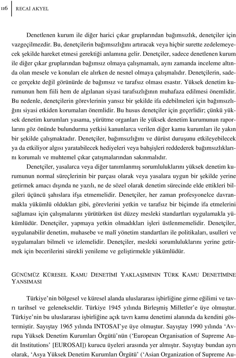 Denetçiler, sadece denetlenen kurum ile di er ç kar gruplar ndan ba ms z olmaya çal flmamal, ayn zamanda inceleme alt nda olan mesele ve konular ele al rken de nesnel olmaya çal flmal d r.