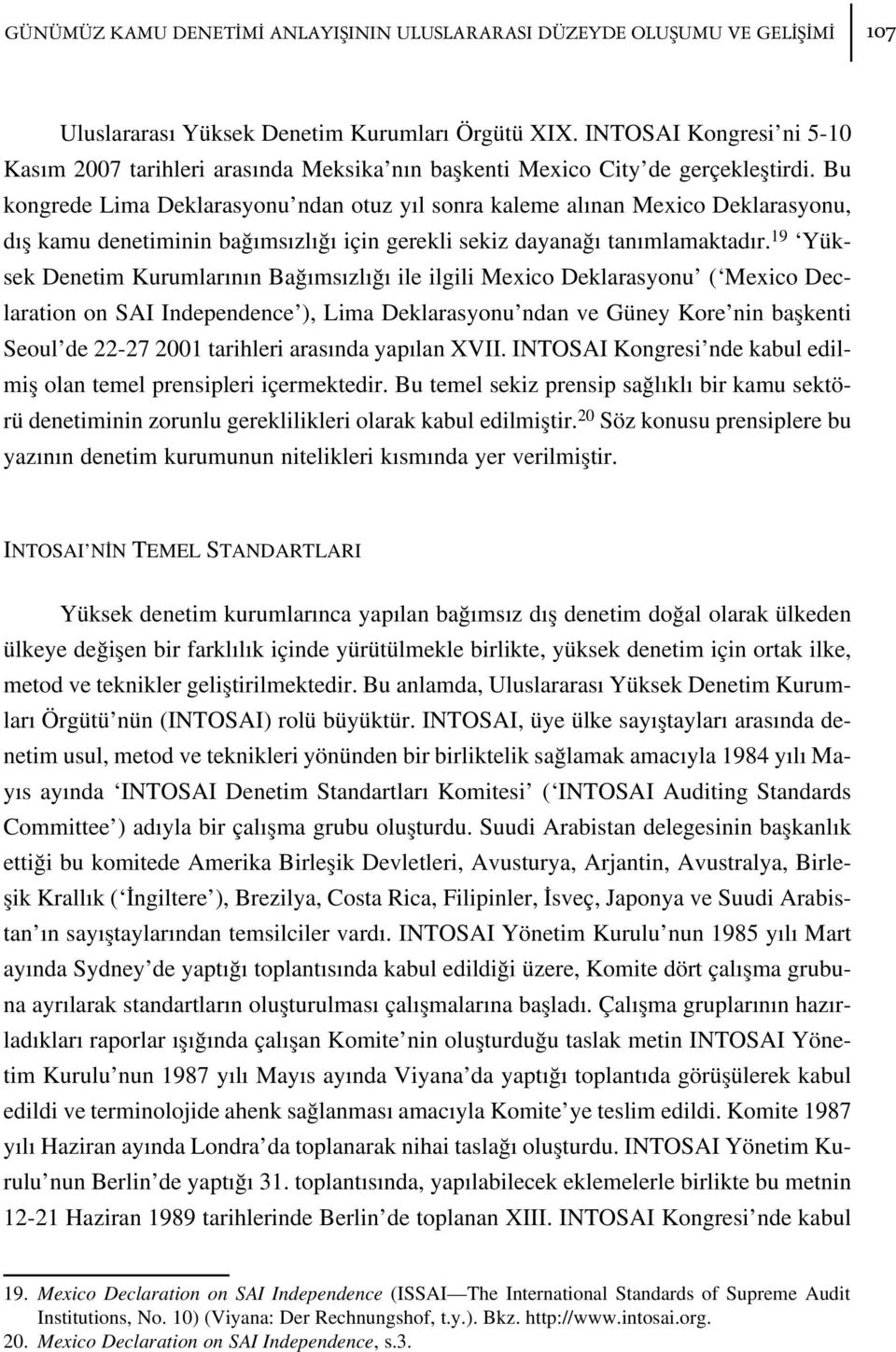 Bu kongrede Lima Deklarasyonu ndan otuz y l sonra kaleme al nan Mexico Deklarasyonu, d fl kamu denetiminin ba ms zl için gerekli sekiz dayana tan mlamaktad r.