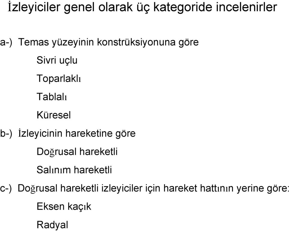 İzleyicinin hareketine göre Doğrusal hareketli Salınım hareketli c-)