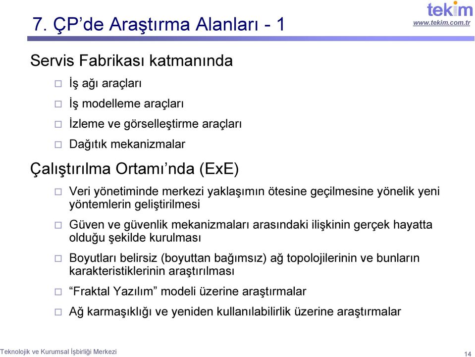 arasındaki ilişkinin gerçek hayatta olduğu şekilde kurulması Boyutları belirsiz (boyuttan bağımsız) ağ topolojilerinin ve bunların karakteristiklerinin