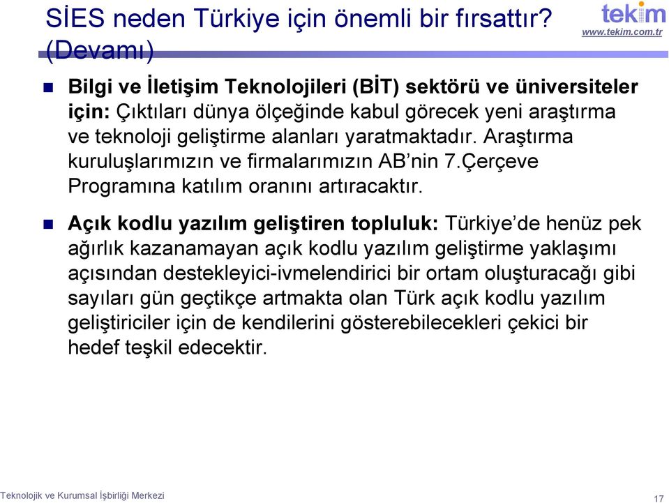 yaratmaktadır. Araştırma kuruluşlarımızın ve firmalarımızın AB nin 7.Çerçeve Programına katılım oranını artıracaktır.