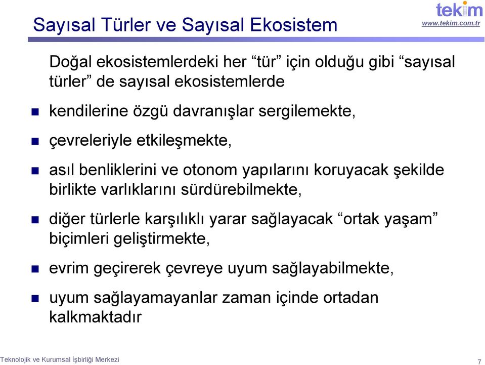 birlikte varlıklarını sürdürebilmekte, diğer türlerle karşılıklı yarar sağlayacak ortak yaşam biçimleri geliştirmekte, evrim