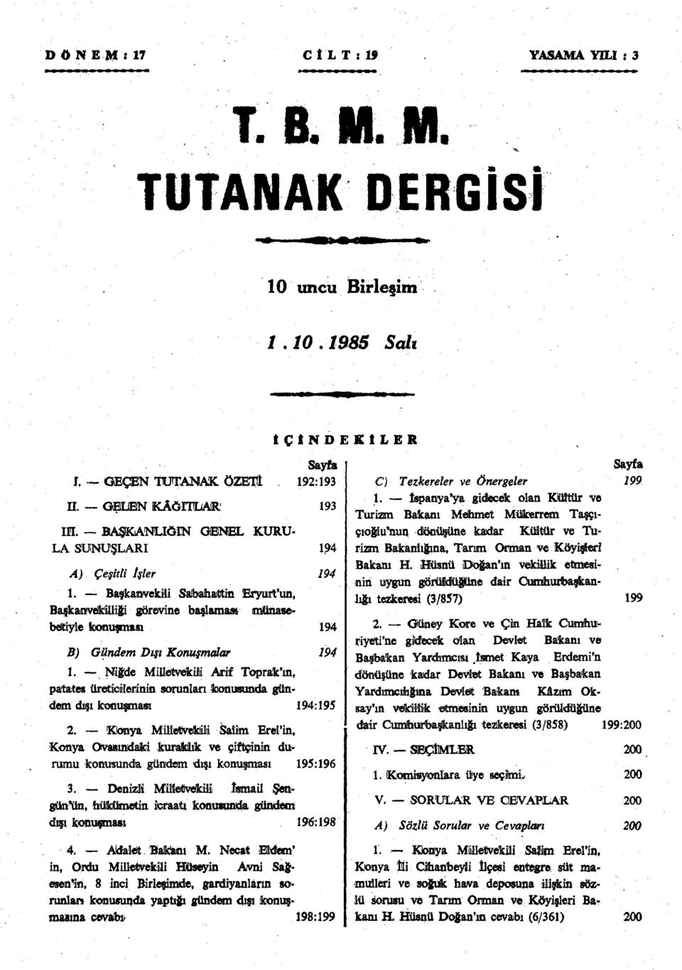 Başkanvekili Sabahattin Eryurt'un, Başkan-vökiUiği görevine başlama» münasebetiyle konuşması 194 B) Gündem Dışı Konuşmalar 194 1.